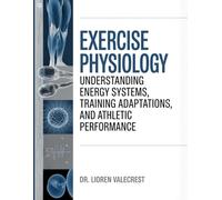 Exercise Physiology: Understanding Energy Systems, Training Adaptations, and Athletic Performance