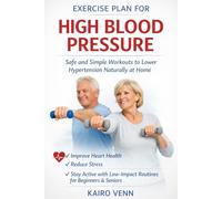 Exercise Plan for High Blood Pressure; safe and simple workouts to lower hypertension at home: Improve Heart Health, Reduce Stress, and Stay Active ... (The Natural Blood Pressure Control Series)