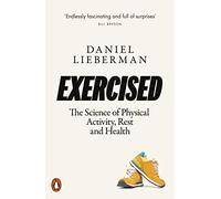 Exercised : The Science Of Physical Activity Rest And Health