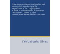 Exercises attending the one hundred and seventy-fifth anniversary of the organization of the Congregational Church in North Branford, Connecticut, ... sermon, addresses and letters, 1726(!)-1902