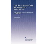 Exercises commemorating the restoration of University hall: Brown university, October the twenty-fourth A.D. MDCCCCV