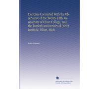 Exercises Connected With the Observance of the Twenty-Fifth Anniversary of Olivet College, and the Fortieth Anniversary of Olivet Institute, Olivet, Mich.