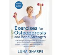 Exercises for Osteoporosis and Bone Strength: Safe Weight-Bearing Workouts to Increase Bone Density & Prevent Fractures - Doctor-Approved 12-Week Program