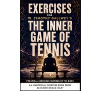 Exercises for Timothy Gallwey’s The Inner Game of Tennis: Exercises for Reflection and Processing the Lessons