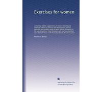Exercises for women: containing helpful suggestions on matters directly and indirectly related to exercise and development, and an appendix with a ... illustrated with over one hundred cuts and...