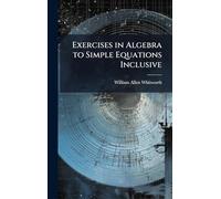 Exercises in Algebra to Simple Equations Inclusive