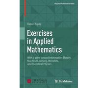 Exercises in Applied Mathematics: With a View toward Information Theory, Machine Learning, Wavelets, and Statistical Physics (Chapman Mathematical Notes)