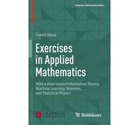 Exercises in Applied Mathematics: With a View toward Information Theory, Machine Learning, Wavelets, and Statistical Physics (Chapman Mathematical Notes)