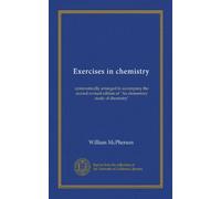 Exercises in chemistry: systematically arranged to accompany the second revised edition of "An elementary study of chemistry"