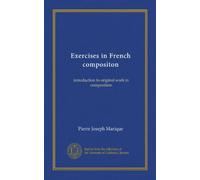 Exercises in French compositon: introduction to original work in composition