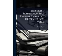 Exercises in Translation From English Poetry Into Greek and Latin Verse ..