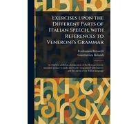 Exercises Upon the Different Parts of Italian Speech, With References to Veneroni’s Grammar