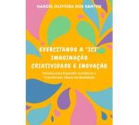 Exercitando A Ici Imaginação Criatividade E Inovação (ebook)