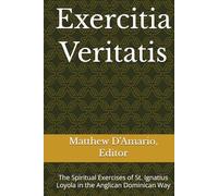 Exercitia Veritatis: The Spiritual Exercises of St. Ignatius Loyola in the Anglican Dominican Way (Dominican Studies)