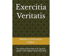 Exercitia Veritatis: The Spiritual Exercises of St. Ignatius Loyola in the Anglican Dominican Way (Dominican Studies)