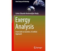 Exergy Analysis: From Cells to Societies: A Unified Approach (Green Energy and Technology)