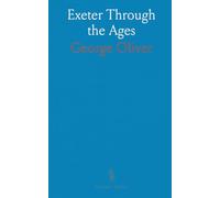 Exeter Through the Ages: A civil and ecclesiastical history with a guide to the city's antiquities and records