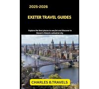 EXETER TRAVEL GUIDES: Explore the Best Places to See, Eat, and Discover in Devon’s Historic Cathedral City (complete united kingdom travel guides for all cities)