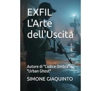 EXFIL L'Arte dell'Uscita: Autore di "Codice Ombra" e "Urban Ghost"