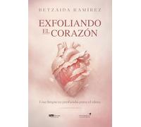 Exfoliando el corazón: Una limpieza profunda para el alma