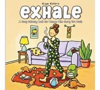 Exhale | A Cozy Coloring Book for Women Who Carry Too Much: A Self-Care Coloring Book for Women and Teens with 40 Cozy, Hand-Drawn Illustrations for Relaxation, Calm, and Renewal