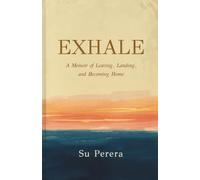 Exhale: A Memoir of Leaving, Landing, and Becoming Home
