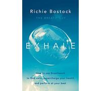 Exhale: How to Use Breathwork to Find Calm, Supercharge Your Health and Perform at Your Best