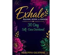 Exhale: Releasing, Resting, & Renwing 30 Day Self- Care Devotional: Self-Care Devotional