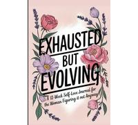 Exhausted but Evolving: A 12-week Self-Love Journal For The Woman Figuring It Out Anyways