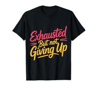 Exhausted But Not Giving Up Motivación cansada - Camiseta