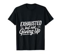 Exhausted But Not Giving Up Motivación cansada - Camiseta