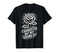 Exhausted But Not Giving Up Motivación cansada |- Camiseta