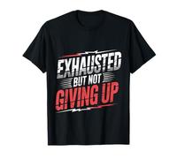 Exhausted But Not Giving Up Motivación cansada Camiseta