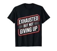 Exhausted But Not Giving Up Motivación cansada - Camiseta
