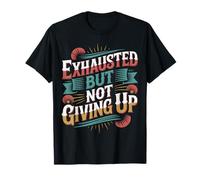 Exhausted But Not Giving Up Motivación cansada - Camiseta