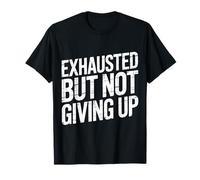 Exhausted But Not Giving Up Motivación cansada - Camiseta
