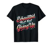 Exhausted But Not Giving Up Motivación cansada - Camiseta