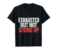 Exhausted But Not Giving Up Motivación cansada - Camiseta