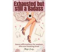 Exhausted but still Unstoppable: Funny Affirmations for Tired Women Who Still Show Up