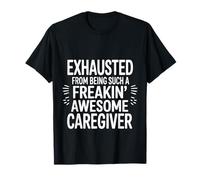 Exhausted from Being An Awesome Caregiver - Camiseta