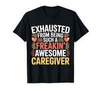 Exhausted from Being An Awesome Caregiver - Camiseta