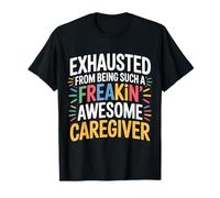 Exhausted from Being An Awesome Caregiver - Camiseta