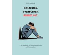 Exhausted. Overworked. Burned Out.: A 30 Day Workbook for Healthcare Workers to Reduce Stress, Restore Energy, Set Boundaries, and Reconnect with ... Anxiety and Depression, Emotional Regulation
