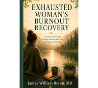 EXHAUSTED WOMAN'S BURNOUT RECOVERY: A Compassionate Guide to Healing, Restoring Your Energy, and Finding Yourself Again (EXHAUSTED Series)