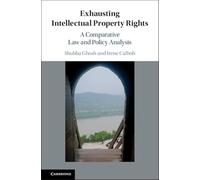 Exhausting Intellectual Property Rights: A Comparative Law and Policy Analysis