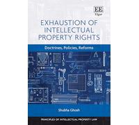 Exhaustion of Intellectual Property Rights: Doctrines, Policies, Reforms (Principles of Intellectual Property Law series)