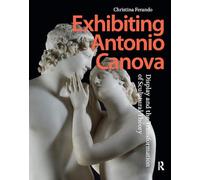 Exhibiting Antonio Canova: Display and the Transformation of Sculptural Theory
