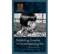 Exhibiting Cinema in Contemporary Art (Film Culture in Transition)