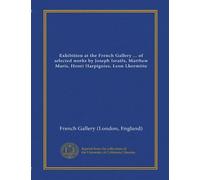 Exhibition at the French Gallery ... of selected works by Joseph Israëls, Matthew Maris, Henri Harpignies, Leon Lhermitte