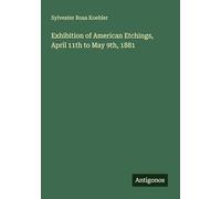 Exhibition of American Etchings, April 11th to May 9th, 1881